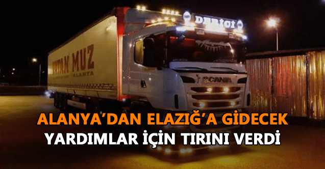 alanyadan_elaziga_gidecek_yardimlar_icin_tirini_verdi_h446_0e070